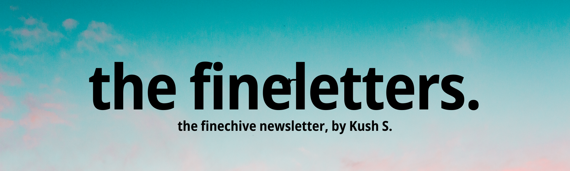 The Finechive Newsletter: a place for me to post more frequent updates, without being &quot;shackled&quot; by the constraints of updating any of these huge project files once in a while.